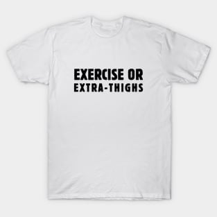 Exercise or Extra-Thighs T-Shirt